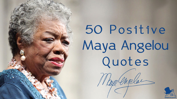 Prolific <b>American author</b> Maya Angelou was born as Marguerite Annie Johnson <b>...</b> - 50-Positive-Maya-Angelou-Quotes