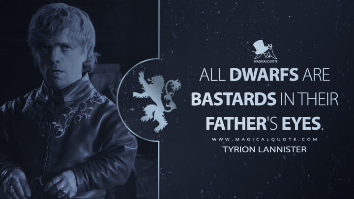 All dwarfs are bastards in their father's eyes. - Tyrion Lannister (Game of Thrones Quotes)