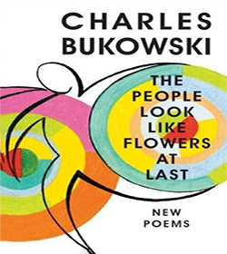Charles Bukowski (The People Look Like Flowers at Last Quotes)