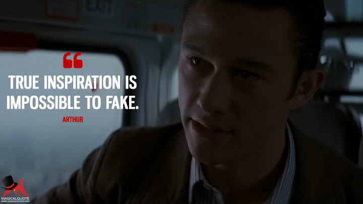 True inspiration is impossible to fake. - Arthur (Inception Quotes)