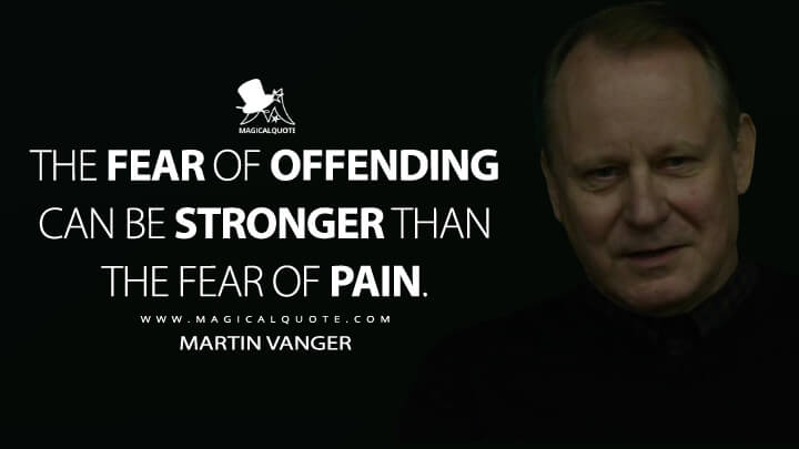 The fear of offending can be stronger than the fear of pain. - Martin Vanger (The Girl with the Dragon Tattoo Quotes)