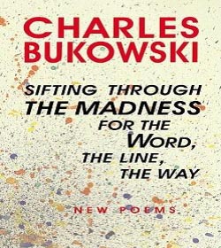 Charles Bukowski - Sifting Through the Madness for the Word, the Line, the Way New Poems Quotes