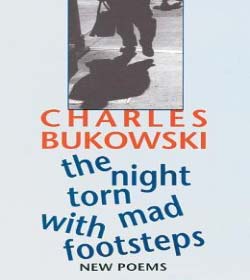 Charles Bukowski (The Night Torn Mad With Footsteps Quotes)