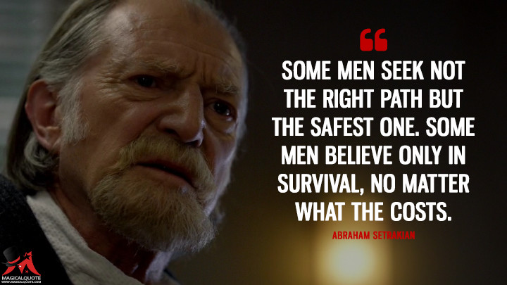 Abraham Setrakian Season 3 - Some men seek not the right path but the safest one. Some men believe only in survival, no matter what the costs. (The Strain Quotes)