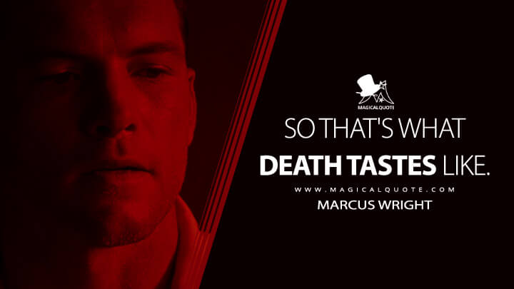 So that's what death tastes like. - Marcus Wright (Terminator Salvation Quotes)