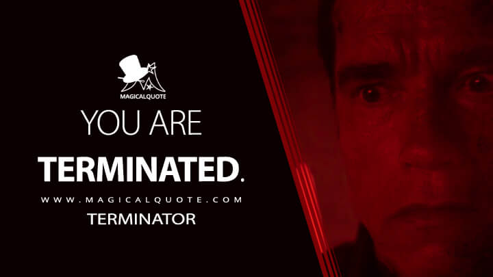 You are terminated. - Terminator (Terminator 3: Rise of the Machines Quotes)