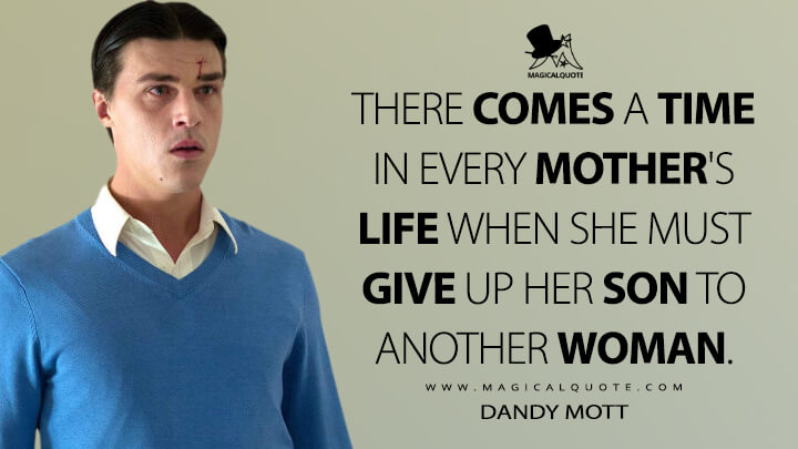 There comes a time in every mother's life when she must give up her son to another woman. - Dandy Mott (American Horror Story Quotes)