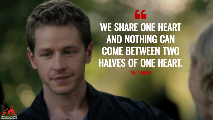 We share one heart and nothing can come between two halves of one heart. - David Nolan (Once Upon a Time Quotes)