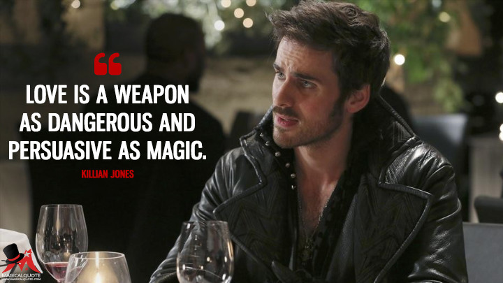 Love is a weapon as dangerous and persuasive as magic. - Killian Jones (Once Upon a Time Quotes)