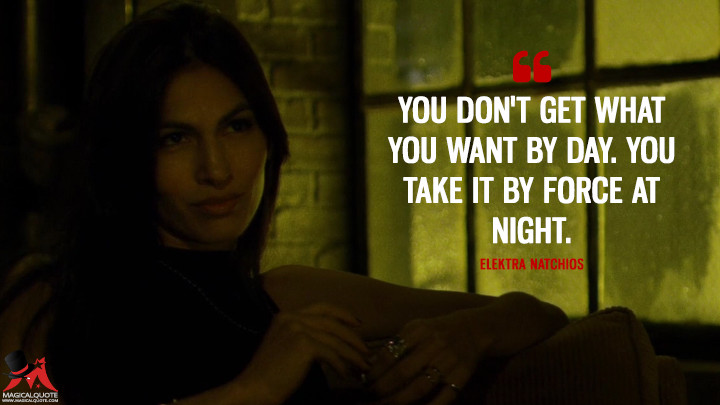 Elektra Natchios Season 2 - You don't get what you want by day. You take it by force at night. (Daredevil Quotes)