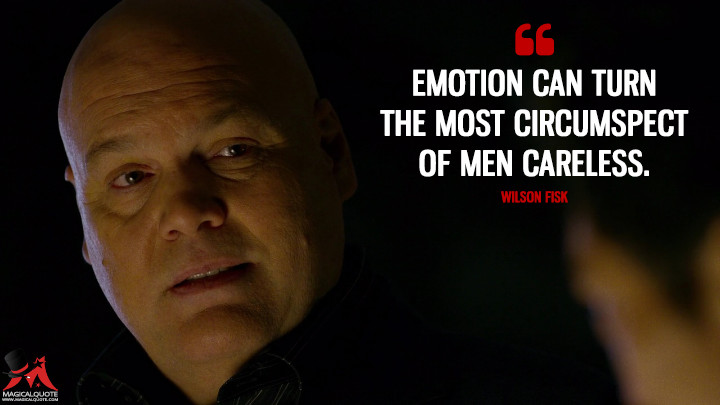 Emotion can turn the most circumspect of men careless. - Wilson Fisk (Daredevil Quotes)