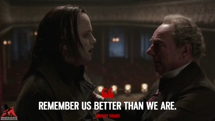 Remember us better than we are. - Vincent Brand (Penny Dreadful Quotes)
