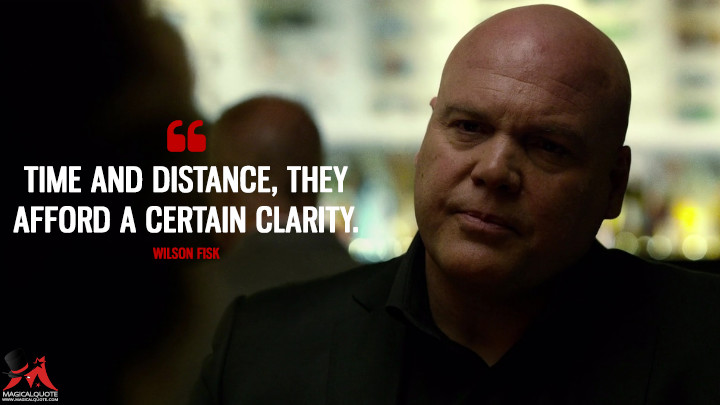 Time and distance, they afford a certain clarity. - Wilson Fisk (Daredevil Quotes)