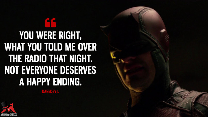 Daredevil Season 1 - You were right, what you told me over the radio that night. Not everyone deserves a happy ending. (Daredevil Quotes)