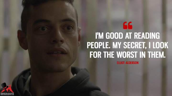 I'm good at reading people. My secret, I look for the worst in them. - Elliot Alderson (Mr. Robot Quotes)