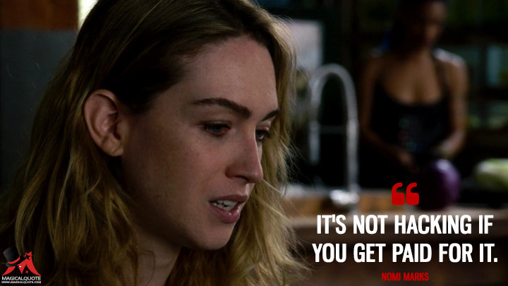 It's not hacking if you get paid for it. - Nomi Marks (Sense8 Quotes)