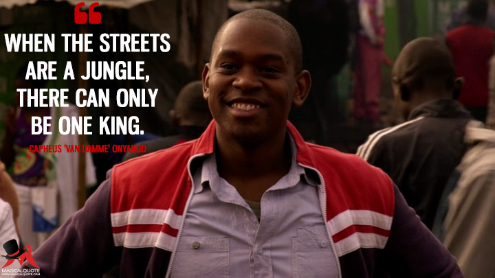 When the streets are a jungle, there can only be one king. - Capheus 'Van Damme' Onyango (Sense8 Quotes)
