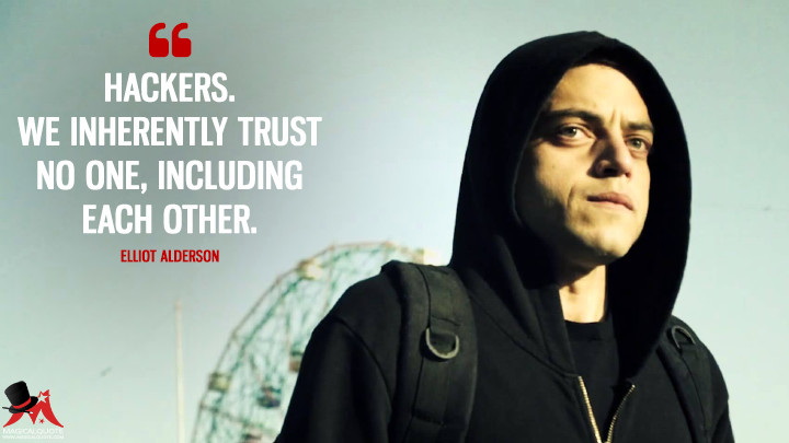 Hackers. We inherently trust no one, including each other. - Elliot Alderson (Mr. Robot Quotes)