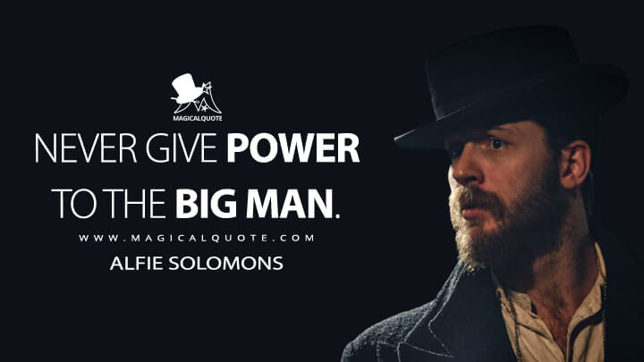Never give power to the big man. - Alfie Solomons (Peaky Blinders Quotes)