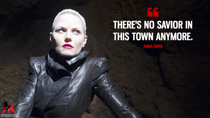 There's no savior in this town anymore. - Emma Swan (Once Upon a Time Quotes)