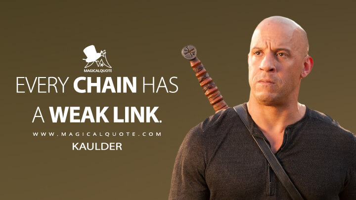 Every chain has a weak link. - Kaulder (The Last Witch Hunter Quotes)