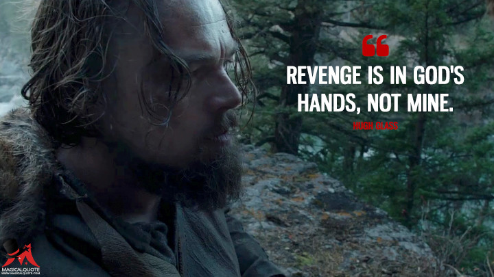 Revenge is in God's hands, not mine. - Hugh Glass (The Revenant Quotes)