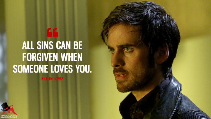All sins can be forgiven when someone loves you. - Killian Jones (Once Upon a Time Quotes)
