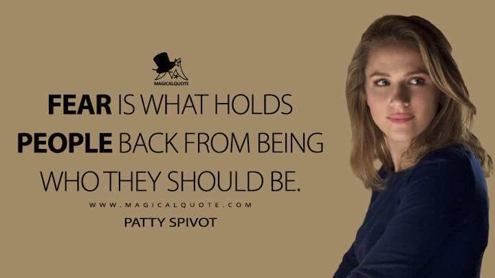 Fear is what holds people back from being who they should be. - Patty Spivot (The Flash Quotes)