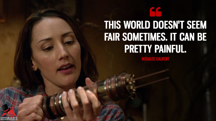 This world doesn't seem fair sometimes. It can be pretty painful. - Rosalee Calvert (Grimm Quotes)