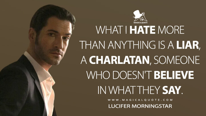 What I hate more than anything is a liar, a charlatan, someone who doesn't believe in what they say. - Lucifer Morningstar (Lucifer Quotes)