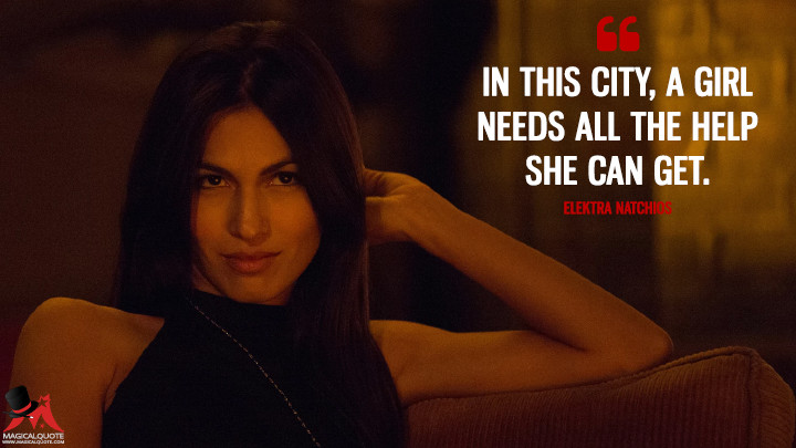 In this city, a girl needs all the help she can get. - Elektra Natchios (Daredevil Quotes)