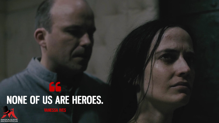 None of us are heroes. - Vanessa Ives (Penny Dreadful Quotes)