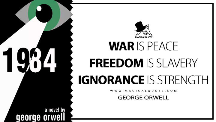 WAR IS PEACE FREEDOM IS SLAVERY IGNORANCE IS STRENGTH - George Orwell (Nineteen Eighty-Four - 1984 Quotes)