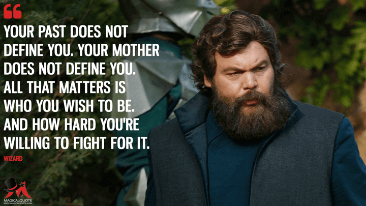 Your past does not define you. Your mother does not define you. All that matters is who you wish to be. And how hard you're willing to fight for it. - Wizard (Emerald City Quotes)