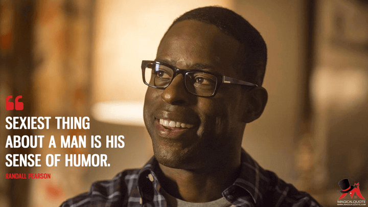 Sexiest thing about a man is his sense of humor. - Randall Pearson (This Is Us Quotes)