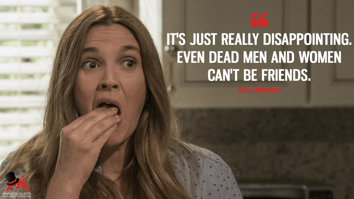 It's just really disappointing. Even dead men and women can't be friends. - Sheila Hammond (Santa Clarita Diet Quotes)