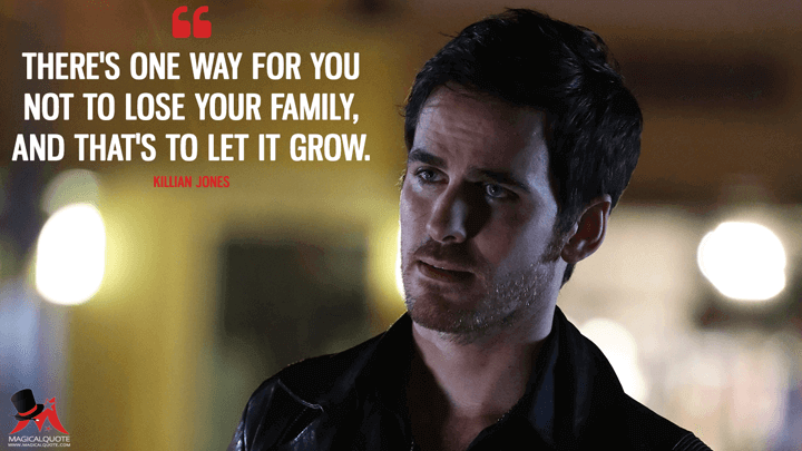 There's one way for you not to lose your family, and that's to let it grow. - Killian Jones (Once Upon a Time Quotes)