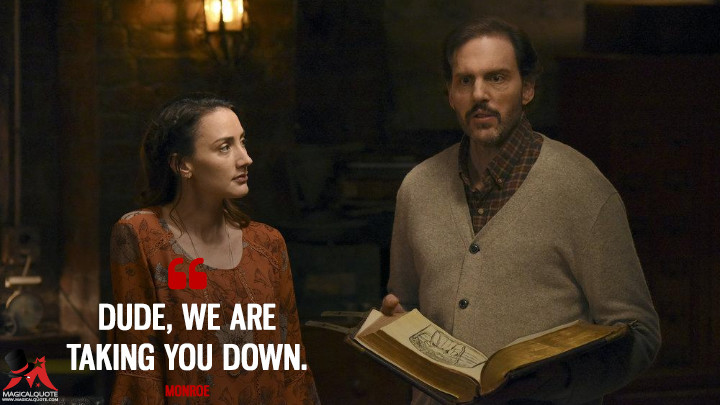Dude, we are taking you down. - Monroe (Grimm Quotes)