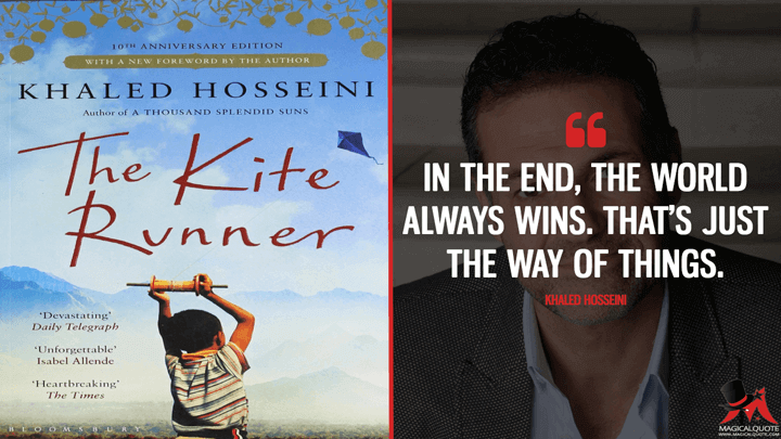 In the end, the world always wins. That's just the way of things. - Khaled Hosseini (The Kite Runner Quotes)
