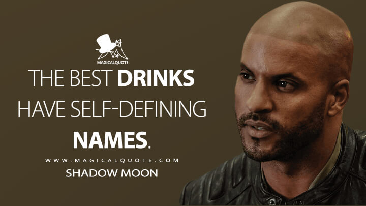 The best drinks have self-defining names. - Shadow Moon (American Gods Quotes)