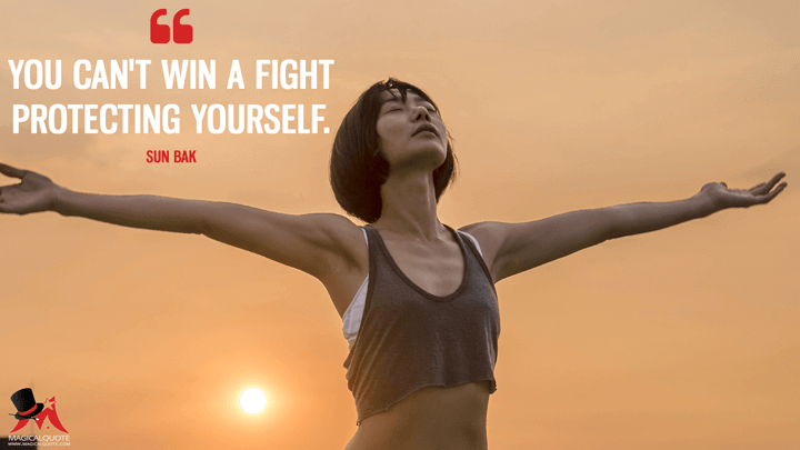 You can't win a fight protecting yourself. - Sun Bak (Sense8 Quotes)