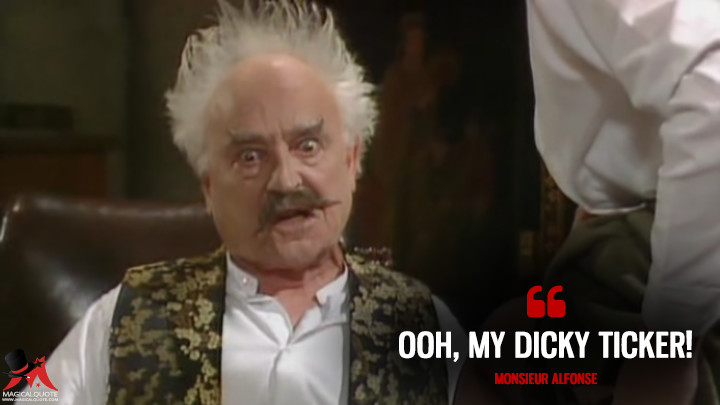 Ooh, my dicky ticker! - Monsieur Alfonse ('Allo 'Allo Quotes)