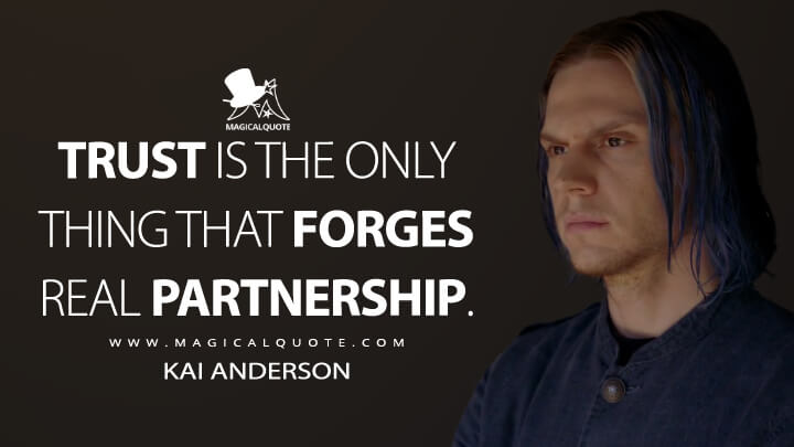 Trust is the only thing that forges real partnership. - Kai Anderson (American Horror Story Quotes)