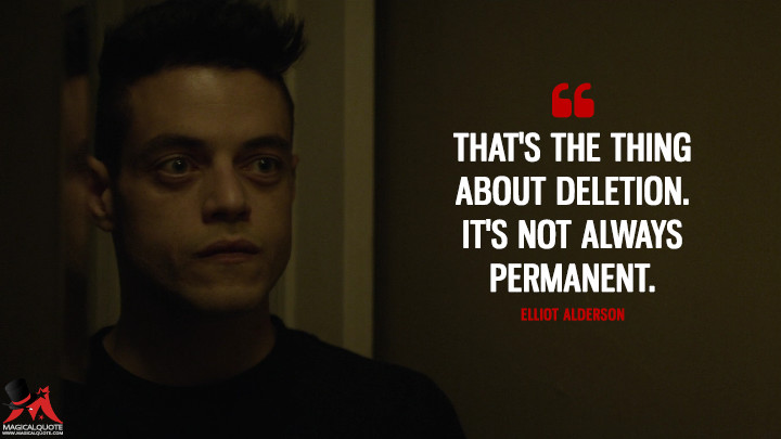 That's the thing about deletion. It's not always permanent. - Elliot Alderson (Mr. Robot Quotes)