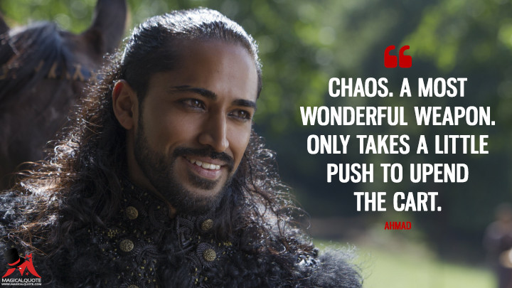 Chaos. A most wonderful weapon. Only takes a little push to upend the cart. - Ahmad (Marco Polo Quotes)