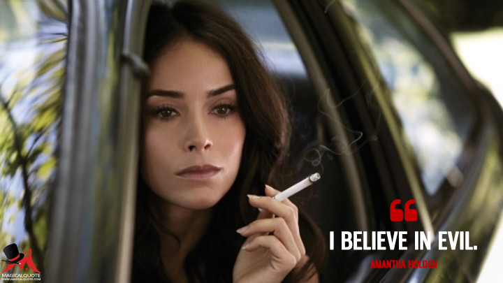 I believe in evil. - Amantha Holden (Rectify Quotes)
