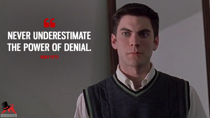 Never underestimate the power of denial. - Ricky Fitts (American Beauty Quotes)