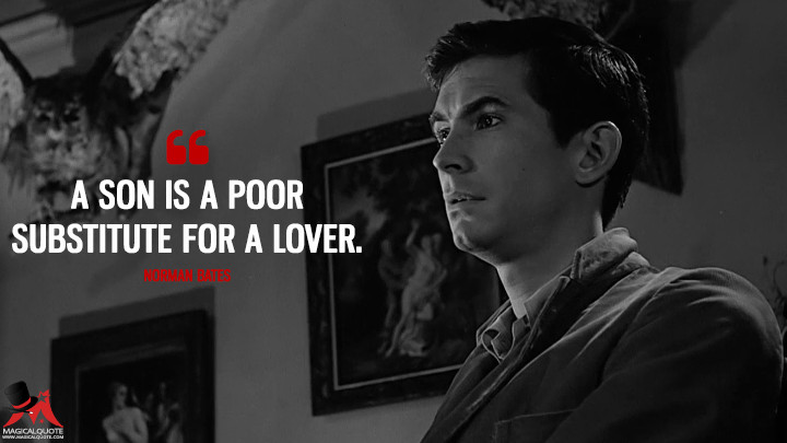 A son is a poor substitute for a lover. - Norman Bates (Psycho Quotes)