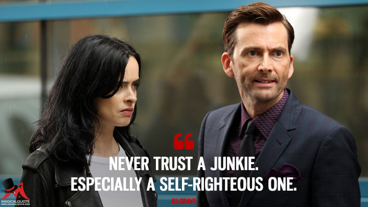 Never trust a junkie. Especially a self-righteous one. - Kilgrave (Jessica Jones Quotes)