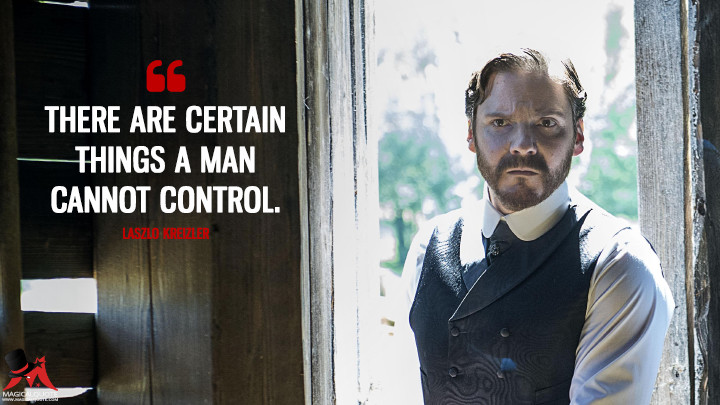 There are certain things a man cannot control. - Laszlo Kreizler (The Alienist Quotes)